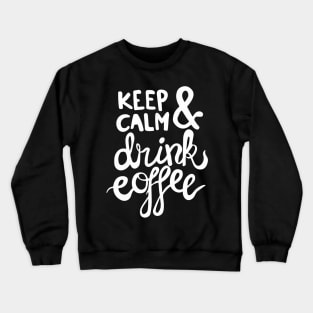 Keep Calm and Drink Coffee Crewneck Sweatshirt